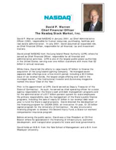 David P. Warren Chief Financial Officer The Nasdaq Stock Market, Inc. David P. Warren joined NASDAQ in January 2001, as Chief Administrative Officer (CAO), responsible for human resources, purchasing, facilities and real