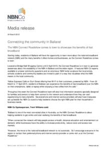 Media release 24 March 2015 Connecting the community in Ballarat The NBN Connect Roadshow comes to town to showcase the benefits of fast broadband