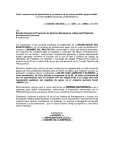 Carta compromiso del beneficiario y constancia de no haber recibido apoyo similar <<HOJA MEMBRETADA DEL SOLICITANTE>> <<CIUDAD, ESTADO>>, a <<DÍA>> de <<MES>> de 2014 LIC. Director General de Programas de Sectores Estra