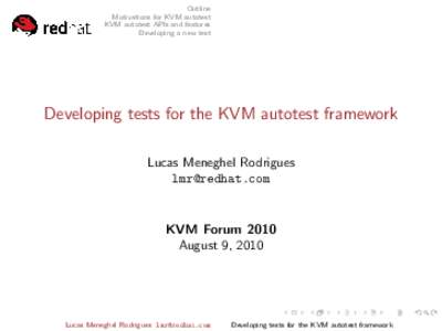 Outline Motivations for KVM autotest KVM autotest APIs and features Developing a new test  Developing tests for the KVM autotest framework