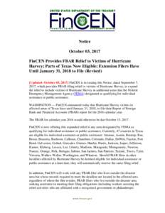 Notice October 03, 2017 FinCEN Provides FBAR Relief to Victims of Hurricane Harvey; Parts of Texas Now Eligible; Extension Filers Have Until January 31, 2018 to File (Revised) [Updated- October 03, 2017] FinCEN is re-iss