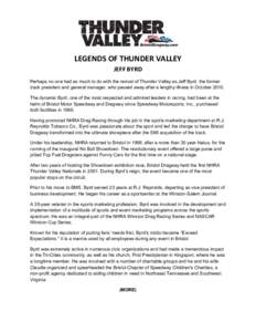 LEGENDS	
  OF	
  THUNDER	
  VALLEY	
   JEFF	
  BYRD	
   Perhaps no one had as much to do with the revival of Thunder Valley as Jeff Byrd, the former track president and general manager, who passed away after a leng