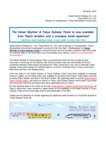 30 March, 2015 Keisei Electric Railway Co., Ltd. Tokyo Metro Co., Ltd. Bureau of Transportation, Tokyo Metropolitan Government  The Keisei Skyliner & Tokyo Subway Ticket is now available