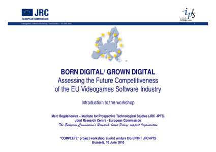 1  Videogames Software Workshop – Introduction – 10 June 2010 BORN DIGITAL/ GROWN DIGITAL Assessing the Future Competitiveness