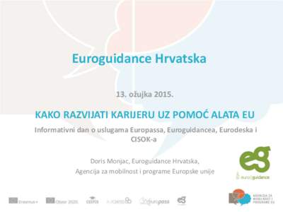 Euroguidance Hrvatska 13. ožujka[removed]KAKO RAZVIJATI KARIJERU UZ POMOĆ ALATA EU Informativni dan o uslugama Europassa, Euroguidancea, Eurodeska i CISOK-a