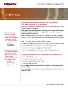 CONSUMER INFORMATION SOLUTIONS  Identity Suite Reduce fraud losses with effective and proven fraud mitigation solutions for all risk levels Equifax delivers a comprehensive suite of identity screening, verification and a