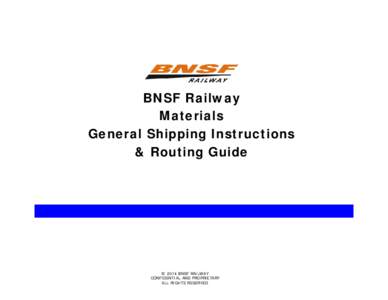 BNSF Railway Materials General Shipping Instructions & Routing Guide  © 2014 BNSF RAILWAY