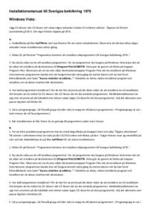 Installationsmanual till Sveriges befolkning 1970 Windows Vista: Lägg CD-skivan i din CD-läsare och vänta några sekunder medan CD-enheten arbetar. Öppnas ett fönster automatiskt gå till A. Om inget fönster öppna