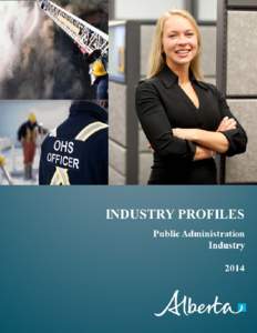 Overview: The Public Administration industry1 in Alberta includes federal, provincial and local government services such as:  defence services;  police, judicial, correctional and other protective services;  la