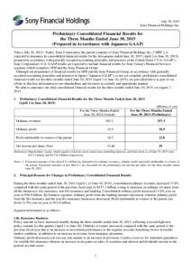 July 30, 2015 Sony Financial Holdings Inc. Preliminary Consolidated Financial Results for the Three Months Ended June 30, 2015 (Prepared in Accordance with Japanese GAAP)