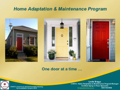 Home Adaptation & Maintenance Program  One door at a time ! Leslie Briggs CHATS is proud to be awarded Exemplary Standing by Accreditation Canada in 2013