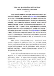 A Liga: Nova aposta jornalística da Cuatro Cabezas Grupo de Pesquisa em Análise de Telejornalismo Póscom-UFBA Estreou, no último dia quatro de maio, o mais novo programa jornalístico da TV Bandeirantes. Trata-se do 