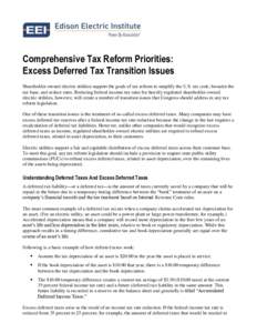 Comprehensive Tax Reform Priorities: Excess Deferred Tax Transition Issues Shareholder-owned electric utilities support the goals of tax reform to simplify the U.S. tax code, broaden the tax base, and reduce rates. Reduc
