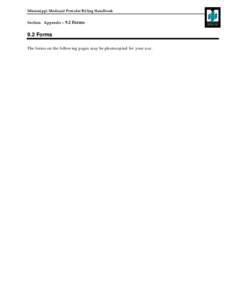 Mississippi Medicaid Provider Billing Handbook Section: Appendix – 9.2 Forms 9.2 Forms The form s on the follow ing pages m ay be photocopied for your use.