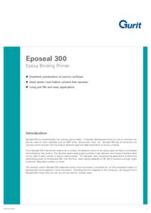 Eposeal 300 Epoxy Binding Primer n Excellent penetration of porous surfaces n Ideal sealer coat before solvent-free epoxies n Long pot life and easy application