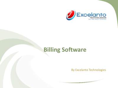 Billing Software By Excelanto Technologies Introduction • Software designed to handle time and billing tracking as well as invoicing customers for services and products. Billing