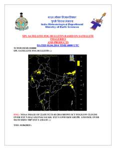 SPL SATELLITE FOG BULLETIN BASED ON SATELLITE IMAGERIES AND PRODUCTS DATED[removed]TIME:0000 UTC TCIN50 DEMS[removed]SPL SATELLITE FOG BULLETIN (.)