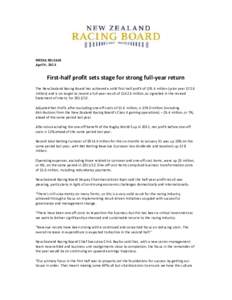 MEDIA RELEASE April 9, 2013 First-half profit sets stage for strong full-year return The New Zealand Racing Board has achieved a solid first-half profit of $76.4 million (prior year $72.6 million) and is on target to rec