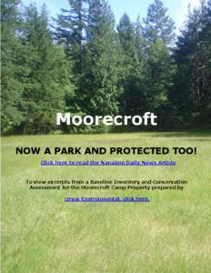 Moorecroft NOW A PARK AND PROTECTED TOO! Click here to read the Nanaimo Daily News Article To view excerpts from a Baseline Inventory and Conservation Assessment for the Moorecroft Camp Property prepared by