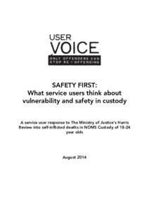 SAFETY FIRST: What service users think about vulnerability and safety in custody A service user response to The Ministry of Justice’s Harris Review into self-inflicted deaths in NOMS Custody ofyear olds