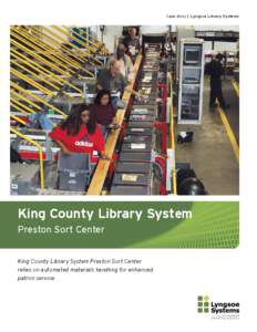 Case story | Lyngsoe Library Systems  King County Library System Preston Sort Center King County Library System Preston Sort Center relies on automated materials handling for enhanced