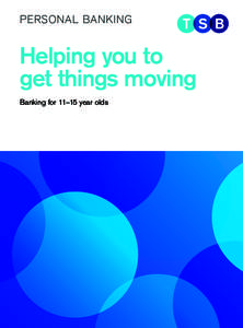 PERSONAL BANKING  Helping you to get things moving Banking for 11–15 year olds