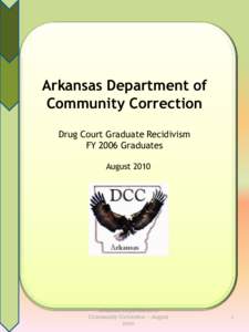 Arkansas Department of Community Correction Drug Court Graduate Recidivism FY 2006 Graduates August 2010