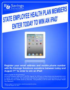 Register your email address and mobile phone number with Rx Savings Solutions sometime between today and August 1st** to enter to win an iPad! How to register for the giveaway? Sometime between today and 11:59 PM, August
