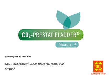 co2 footprint 3A jaarCO2- Prestatieladder / Samen zorgen voor minder CO2 Niveau 3 Opdrachtgever: VldOpdrachtgever