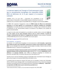 RELEVÉ DE PRESSE Toronto, le 14 juin 2012 Le nouveau rapport sur l’énergie et l’environnement révèle que la consommation énergétique des immeubles BOMA BESt est inférieure de 16 % par rapport à la moyenne