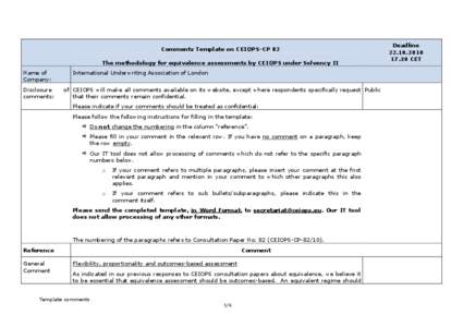 Comments Template on CEIOPS-CP 82 The methodology for equivalence assessments by CEIOPS under Solvency II Name of Company: Disclosure comments: