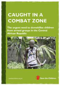 Caught in a combat zone The urgent need to demobilise children from armed groups in the Central African Republic