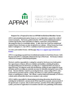 __________________________________________________________________ Request for a Proposal to Host an APPAM Institutional Member Forum APPAM started institutional member forums in 2012 to help better connect the worlds of