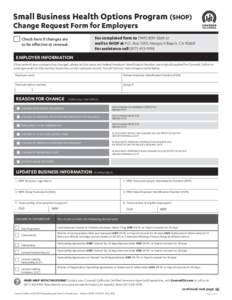 Small Business Health Options Program (SHOP) Change Request Form for Employers Check here if changes are to be effective at renewal.  Fax completed form to[removed]or