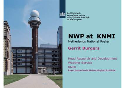 NWP at KNMI Netherlands National Poster Gerrit Burgers Head Research and Development Weather Service