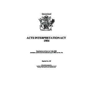 Queensland  ACTS INTERPRETATION ACT[removed]Reprinted as in force on 1 July 2003