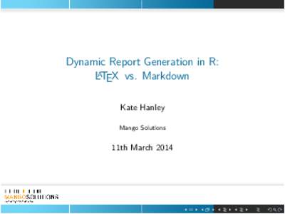 Dynamic Report Generation in R: LATEX vs. Markdown Kate Hanley Mango Solutions  11th March 2014