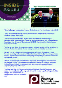 New Prisoner Ombudsman  Winter 2013 Tom McGonigle was appointed Prisoner Ombudsman for Northern Ireland in June 2013.    