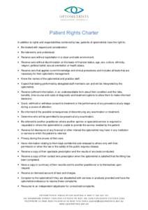 Patient Rights Charter In addition to rights and responsibilities conferred by law, patients of optometrists have the right to: • Be treated with respect and consideration. • Be listened to and understood. • Receiv