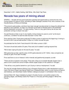 December 5, 2011, Adella Harding, Staff Writer, Elko Daily Free Press  Nevada has years of mining ahead SPARKS — Nevada still has good exploration potential and opportunities to extend the life of the mining industry f