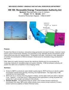 NEW MEXICO ENERGY, MINERALS AND NATURAL RESOURCES DEPARTMENT   HB 188: Renewable Energy Transmission Authority Act  Sponsor: Representative Jose A. Campos  House:  50­16  Senate:  26­0  Governor