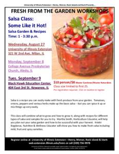 University of Illinois Extension—Henry, Mercer, Rock Island and Stark Presents...  FRESH FROM THE GARDEN WORKSHOPS Salsa Class: Some Like it Hot! Salsa Garden & Recipes