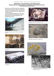 Earthlearningidea – http://www.earthlearningidea.com/  Weathering- rocks breaking up and breaking down Matching pictures and descriptions of weathered rocks with the processes of weathering that formed them Explain to 