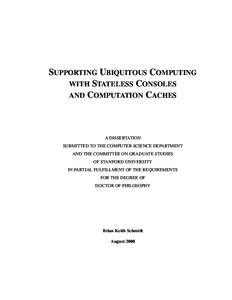 SUPPORTING UBIQUITOUS COMPUTING WITH STATELESS CONSOLES AND COMPUTATION CACHES A DISSERTATION SUBMITTED TO THE COMPUTER SCIENCE DEPARTMENT