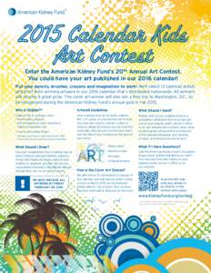 Enter the American Kidney Fund’s 20TH Annual Art Contest. You could have your art published in our 2016 calendar! Put your pencils, brushes, crayons and imagination to work! We’ll select 13 talented artists and print