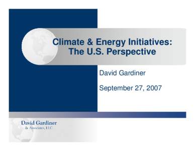 Climate & Energy Initiatives: The U.S. Perspective David Gardiner September 27, 2007  Overview