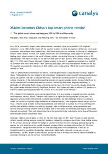 Press release[removed]August 2014 Xiaomi becomes China’s top smart phone vendor The global smart phone market grew 23% to[removed]million units Shanghai, Palo Alto, Singapore and Reading (UK) – for immediate release