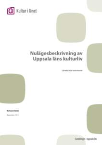 Nulägesbeskrivning av Uppsala läns kulturliv Länets åtta kommuner Kulturenheten September 2011