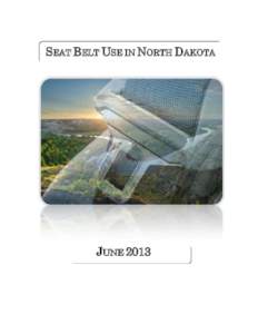 SEAT BELT USE IN NORTH DAKOTA  JUNE 2013 Thank you to North Dakota Tourism and Gerald Blank for the use of the North Dakota picture on the cover.