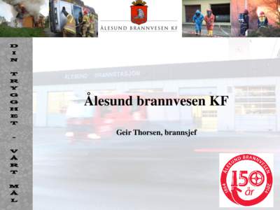 Ålesund brannvesen KF Geir Thorsen, brannsjef Beskrivelse av Ålesund kommune  • 98 kvadratkilometer, hvorav 8 kvadratkilometer er jordbruksareal.